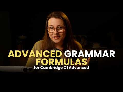 10 Advanced Grammar Structures for the C1 Advanced Exam in 30 Mins