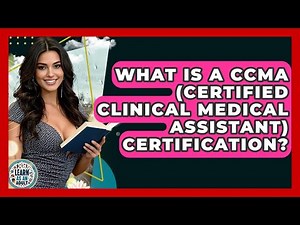 What Is A CCMA (Certified Clinical Medical Assistant) Certification? - Learn As An Adult