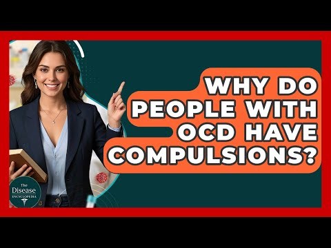 Why Do People With OCD Have Compulsions? - The Disease Encyclopedia
