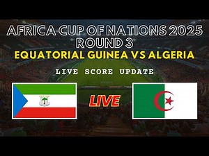 Equatorial Guinea vs Algeria Live Scores | Africa Cup of Nations 2025 Round 3