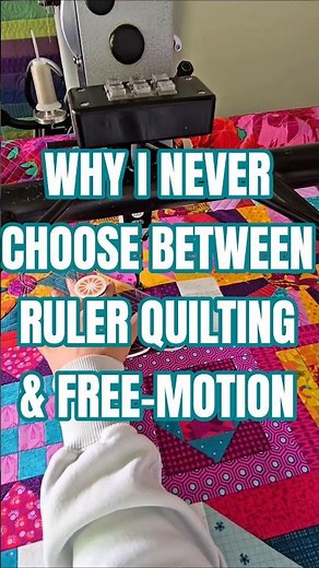 WHY I NEVER CHOOSE BETWEEN RULER QUILTING AND FREE-MOTION