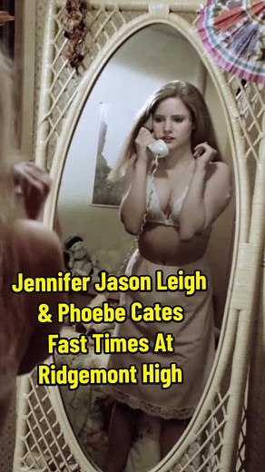 Fast Times At Ridgemont High: Jennifer Jason Leigh & Phoebe Cates