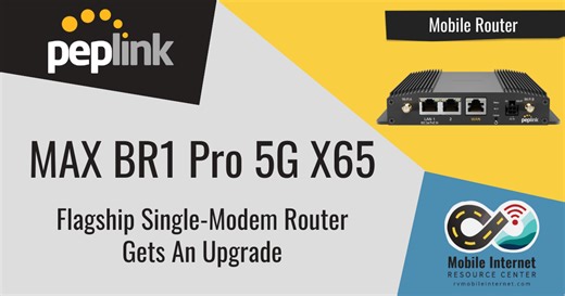 Peplink MAX BR1 Pro 5G Router With Qualcomm X65 Modem – Releasing Soon At The Same $999 Price As The Previous X62 Model
