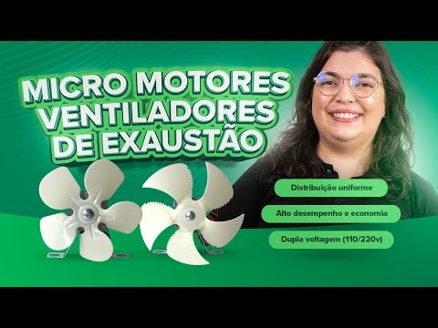 Micro Motor p/ Ventilador de Exaustão: MAIS ECONOMIA NA OPERAÇÃO, DUPLA VOLTAGEM E MAIS SILENCIOSO.