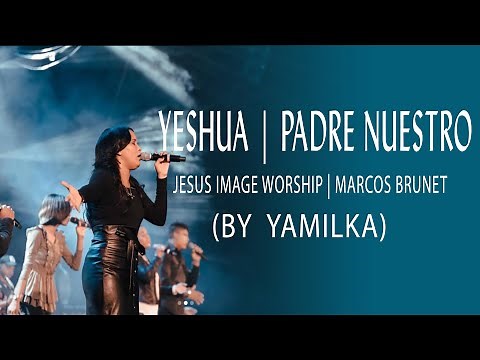Yamilka - Yeshua | Padre Nuestro | Jesus Image Worship | Marcos Brunet