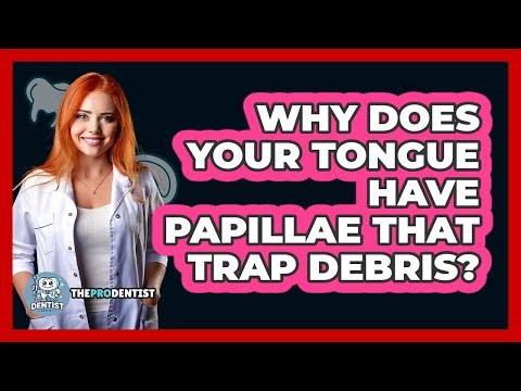 Why Does Your Tongue Have Papillae That Trap Debris? - The Pro Dentist