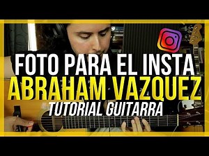 FOTO PARA EL INSTA - ABRAHAM VAZQUEZ - Tutorial - ACORDES - Como tocar en Guitarra