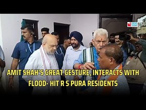 Amit Shah’s great gesture , interacts with flood- hit R S Pura residents | JK News Today