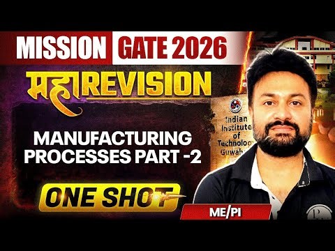 Manufacturing Processes Part -2 One Shot | ME & PI Maha Revision | Mission GATE 2026