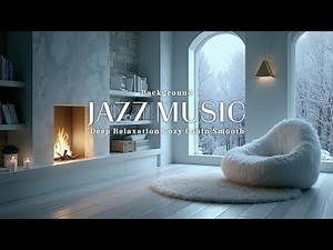 Cozy Cabin Jazz Music ~ Smooth Jazz Playlist for Study Work or Evening Tea | Calm Ambience