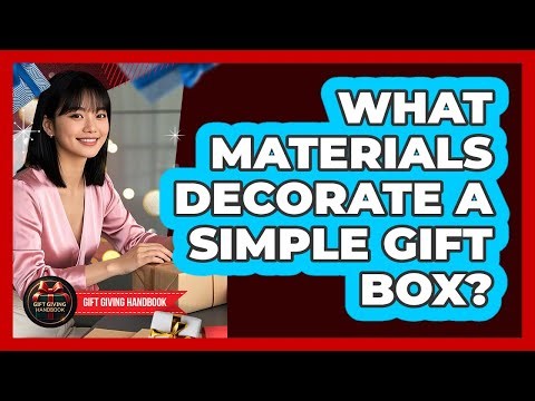 What Materials Decorate A Simple Gift Box?