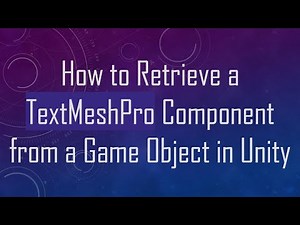 How to Retrieve a TextMeshPro Component from a Game Object in Unity