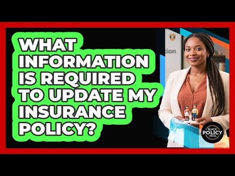 What Information Is Required To Update My Insurance Policy?