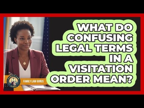 What Do Confusing Legal Terms In A Visitation Order Mean? - Family Law Gurus