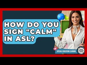 How Do You Sign "calm" In ASL? - Special Education Learning