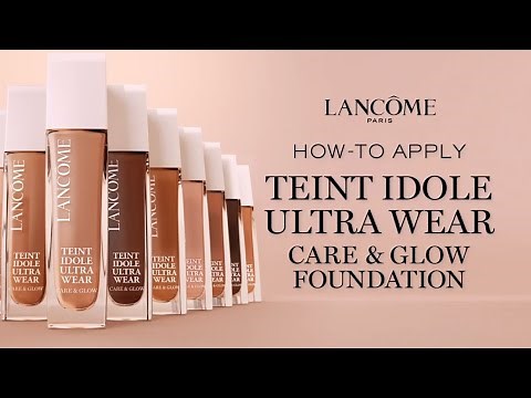 HOW TO APPLY TEINT IDOLE ULTRA WEAR CARE & GLOW FOUNDATION | LANCÔME
