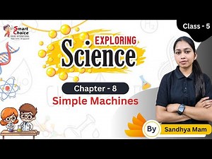 Simple Machines | Science | Chapter - 8 | Class 5 | By Sandhya Mam | Smart Choice |