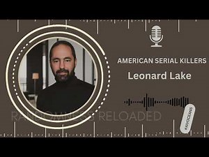 Leonard Lake: The Horrifying Crimes of a Serial Killer and His Torture Bunker | True Crime