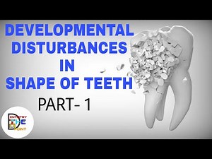 DEVELOPMENTAL DISTURBANCES IN SHAPE OF TEETH - PART 1