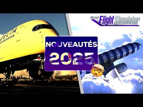 Microsoft Flight Simulator : Les Nouveautés INCROYABLES de 2025 !