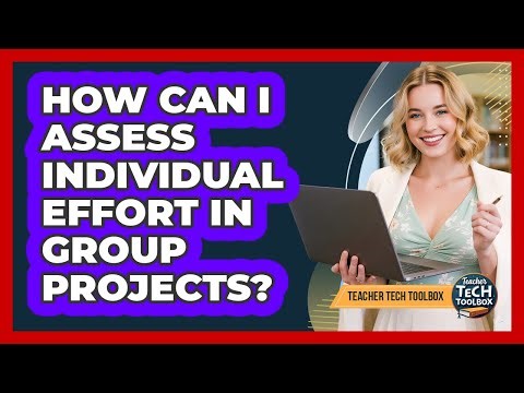 How Can I Assess Individual Effort in Group Projects?