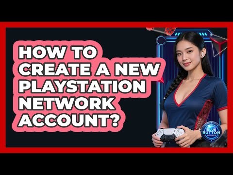 How to Create a New PlayStation Network Account?