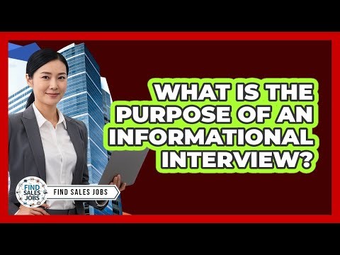 What Is the Purpose of an Informational Interview?