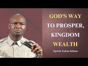 God's way to prosper,kingdom wealth || Apostle Joshua Selman