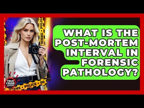 What Is The Post-mortem Interval In Forensic Pathology? - True Crime Lovers