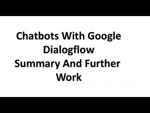 Chatbot With Google Dialoglow- Summary And Further Work