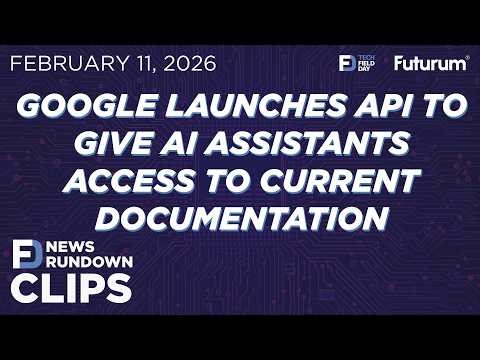 CLIP #TFDRundown - Google Launches API to Give AI Assistants Access to Current Documentation