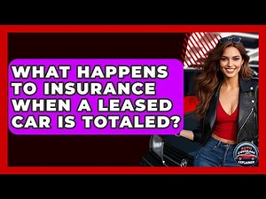 What Happens To Insurance When A Leased Car Is Totaled? - Auto Coverage Explained
