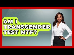 Am I Transgender Test MTF? - Gender Equality Network