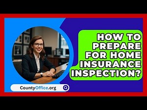 How To Prepare For Home Insurance Inspection? - CountyOffice.org