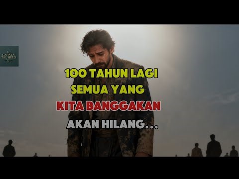 100 Tahun Lagi Semua Yang Kita Banggakan Akan Hilang