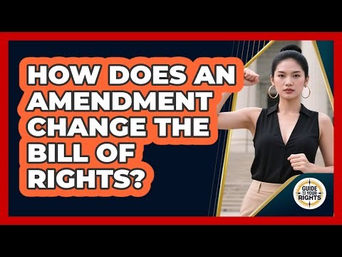 How Does An Amendment Change The Bill Of Rights? - Guide To Your Rights