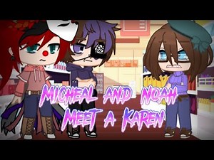 Micheal and Noah/Ennard meet a Karen||Gacha Club Fnaf||My AU||check desc below