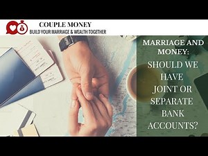 Marriage and Money: Should You and Your Spouse Have Joint Bank Accounts?