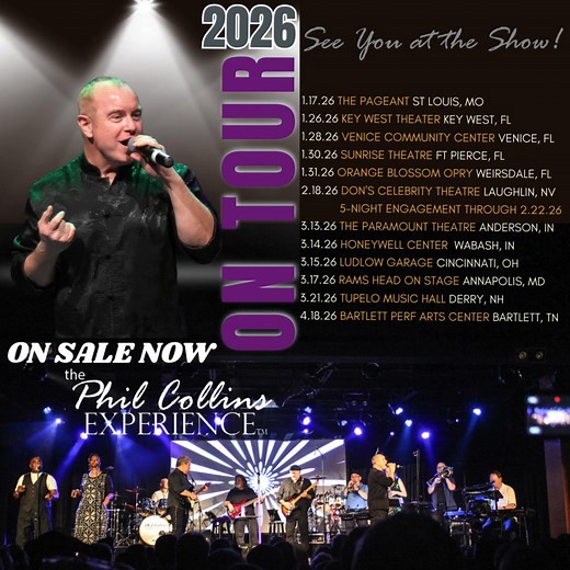 AN UNFORGETTABLE NIGHT OF PHIL COLLINS & GENESIS HITS! The Phil Collins Experience is back on the road in 2026 — bringing the iconic hits, the drum fills, and the emotion you know and love. Upcoming tour stops include: • 1.17.26 The Pageant, St Louis, MO • 1.26.26 Key West Theater, Key West, FL • 1.28.26 Venice Community Center, Venice, FL • 1.30.26 Sunrise Theatre, Ft Pierce, FL • 1.31.26 The Orange Blossom Opry, Weirsdale, FL • 2.18.26-2.22.26 Don's Celebrity Theatre, Laughlin, NV (5-Night Eng