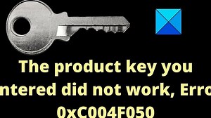 Error 0xC004F050, The product key you entered did not work