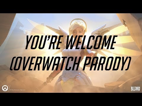 You're Welcome (Overwatch Parody)