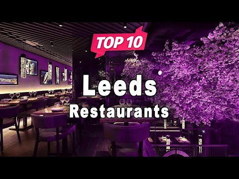 Top 10 Restaurants to Visit in Leeds | United Kingdom - English