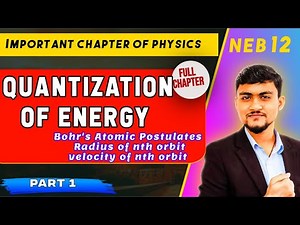 Quantization of Energy Class 12 NEB 01 Bohr’s Postulates Explained Radius of Electron in nth Orbit