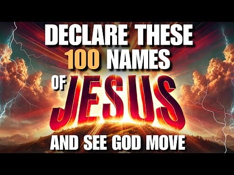 Declare These 100 Powerful Names of Jesus Christ Over Your Life