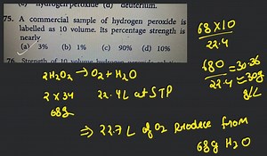 A commercial sample of hydrogen peroxide is labelled as 10 volu... | Filo