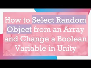 How to Select Random Object from an Array and Change a Boolean Variable in Unity