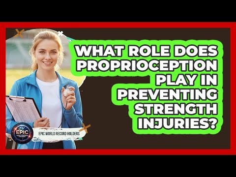 What Role Does Proprioception Play In Preventing Strength Injuries? - Epic World Record Holders
