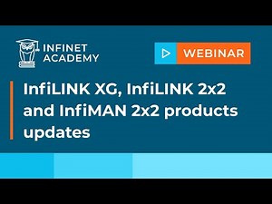 Webinar: InfiLINK XG, InfiLINK 2x2 and InfiMAN 2x2 products updates