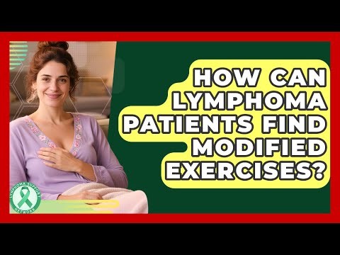 How Can Lymphoma Patients Find Modified Exercises? - Lymphoma Support Network