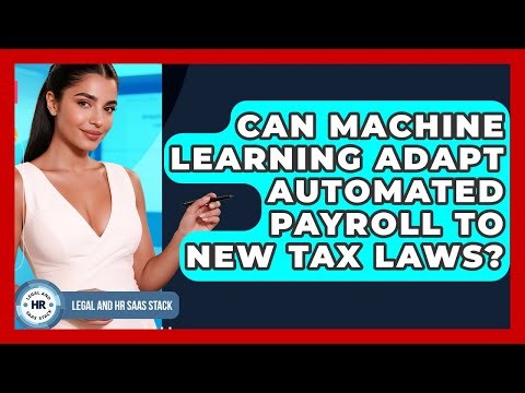 Can Machine Learning Adapt Automated Payroll To New Tax Laws? - Legal And HR SaaS Stack